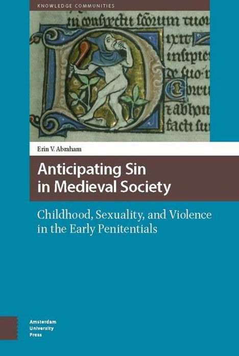Erin V. Abraham: Anticipating Sin in Medieval Society: Childhood, Sexuality, and Violence in the Early Penitentials, Buch