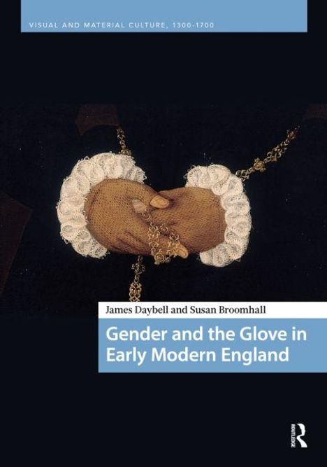 "Gender and the Glove in Early Modern England" von James Daybell und Susan Broomhall auf einem Gemälde mit zwei behandschuhten Händen.