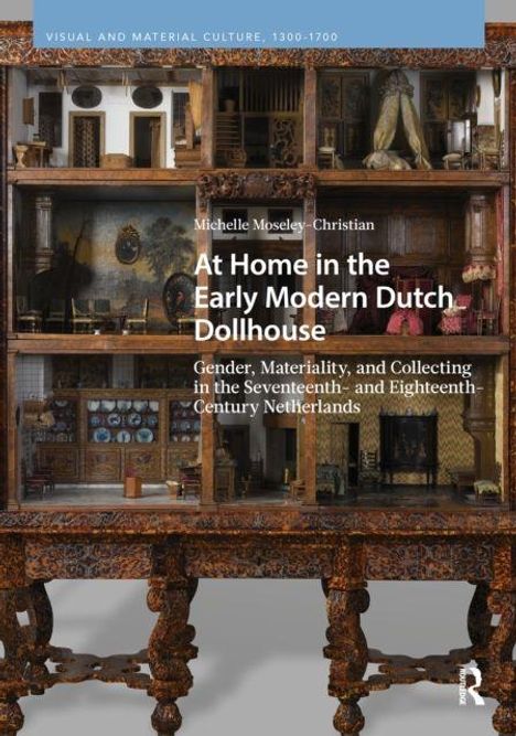 Text: "At Home in the Early Modern Dutch Dollhouse", "Michelle Moseley-Christian". Bild: Detailreiches Puppenhaus.