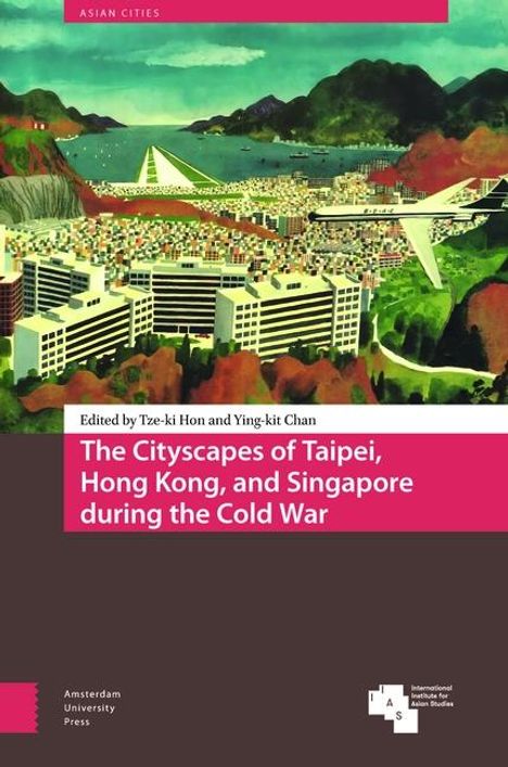 The Cityscapes of Taipei, Hong Kong, and Singapore during the Cold War, Buch