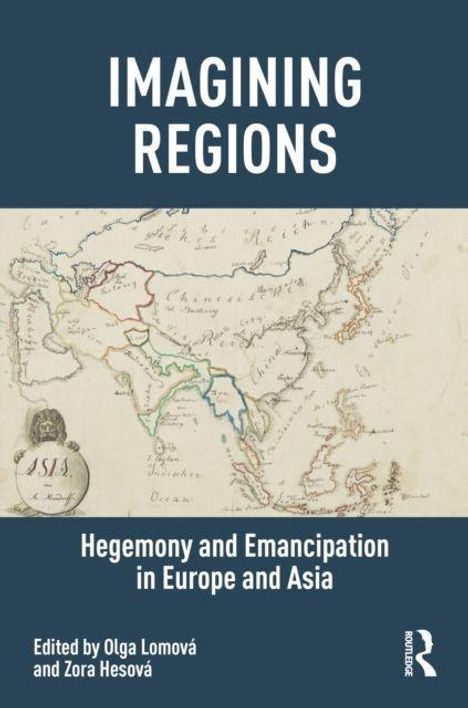 IMAGINING REGIONS. Hegemony and Emancipation in Europe and Asia. Alte Karte von Europa und Asien im Hintergrund.