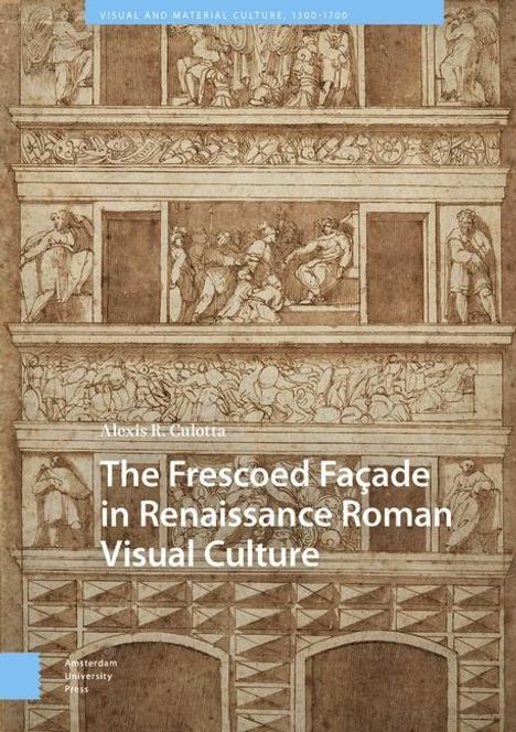 Alexis Culotta: The Frescoed Facade in Renaissance Roman Visual Culture, Buch