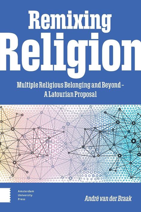 "Remixing Religion: Multiple Religious Belonging and Beyond - A Latourian Proposal." Unterer Teil: bunte Verflechtungen.