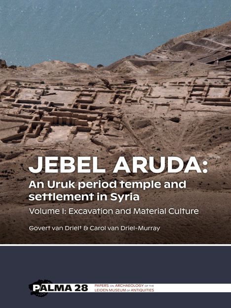 Govert van Driel: Jebel Aruda: An Uruk period temple and settlement in Syria (Volume I), Buch