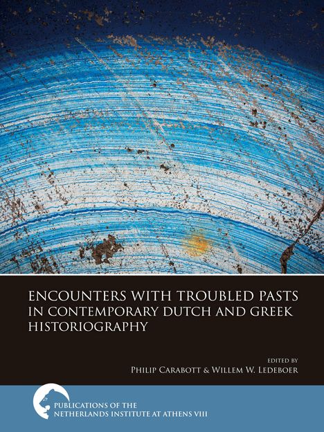 Encounters with Troubled Pasts in Contemporary Dutch and Greek Historiography, Buch