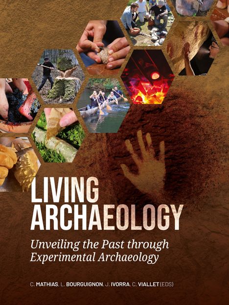 Text: "LIVING ARCHAEOLOGY; Unveiling the Past through Experimental Archaeology; C. MATHIAS, L. BOURGUIGNON, J. IVORRA, C. VIALLET (EDS)." Eine Handabdruck-Illustration und Fotos von archäologischen Aktivitäten.