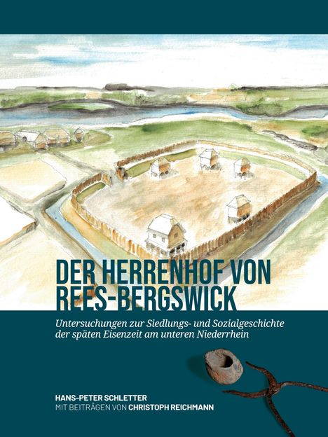Text: "Der Herrenhof von Rees-Bergswick. Untersuchungen zur Siedlungs- und Sozialgeschichte der späten Eisenzeit am unteren Niederrhein. Hans-Peter Schletter mit Beiträgen von Christoph Reichmann."

Illustration einer historischen Siedlung mit Gebäuden und einer befestigten Anlage.