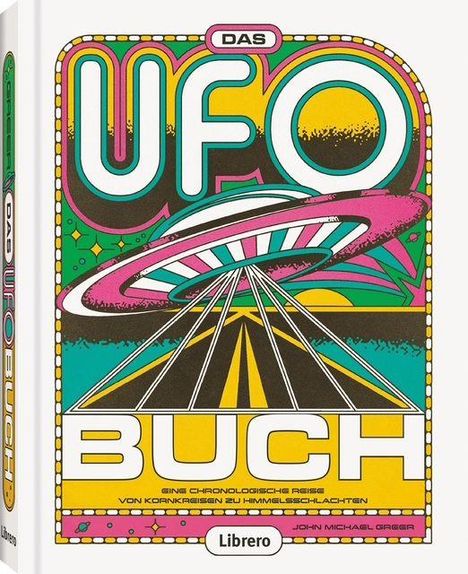 „Das UFO Buch: Eine chronologische Reise von Kornkreisen zu Himmelschlachten“ steht auf einem bunten Cover mit UFO-Illustration.