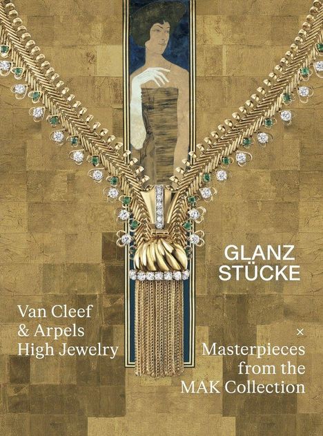 Texte: "GLANZSTÜCKE", "Van Cleef & Arpels High Jewelry", "Masterpieces from the MAK Collection".   
Illustration mit goldener Halskette.