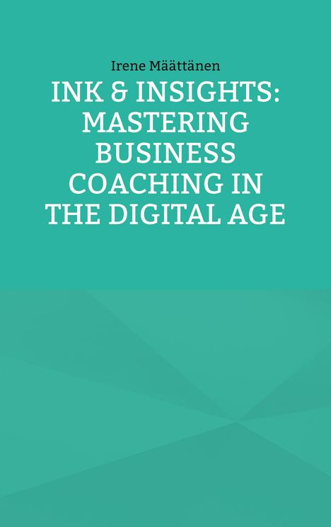 Irene Määttänen: Ink &amp; Insights: Mastering Business Coaching in the Digital Age, Buch