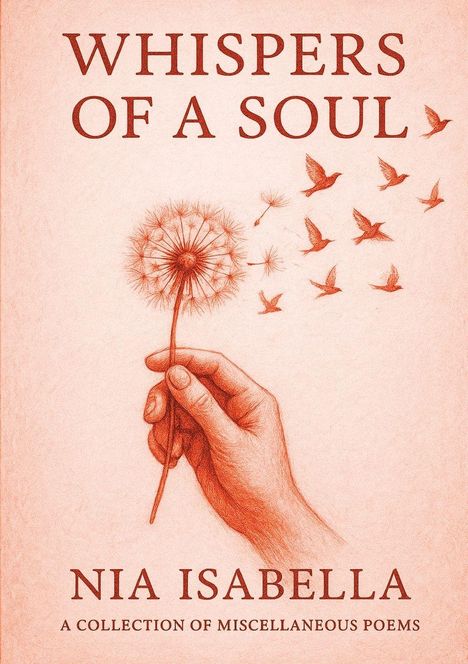 "WHISPERS OF A SOUL" von Nia Isabella, eine Gedichtsammlung. Illustration: Hand hält Pusteblume, Samen werden zu Vögeln.