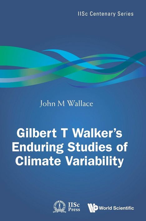 John M Wallace: Gilbert T Walker's Enduring Studies Of Climate Variability, Buch