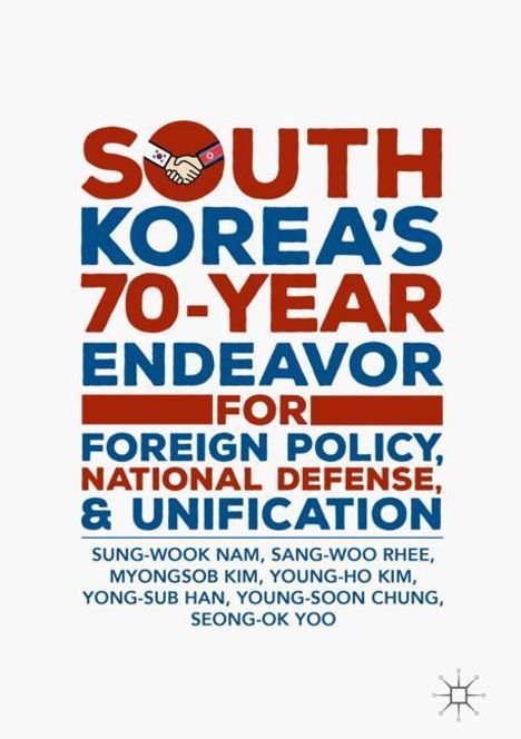 Sung-Wook Nam: South Korea¿s 70-Year Endeavor for Foreign Policy, National Defense, and Unification, Buch