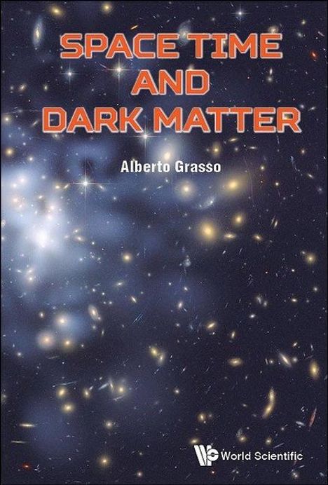 Alberto Grasso: Space Time and Dark Matter: The Hidden Sectors of Particle Physics and Cosmology, Buch