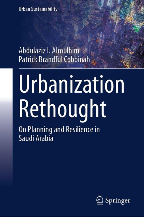 "Urbanization Rethought: On Planning and Resilience in Saudi Arabia" von Abdulaziz I. Almulhim, Patrick Brandful Cobbinah; Springer-Logo, Stadtansicht im Hintergrund.