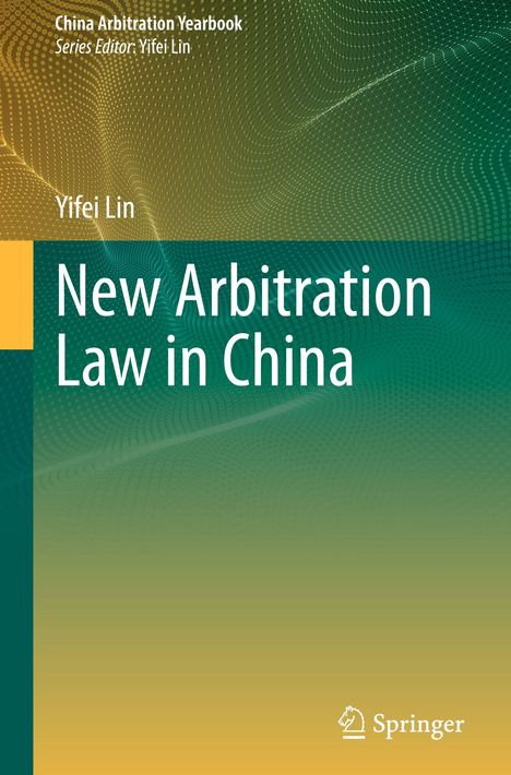 "China Arbitration Yearbook", "Yifei Lin", "New Arbitration Law in China." Grüner Hintergrund, Springer-Logo unten rechts.