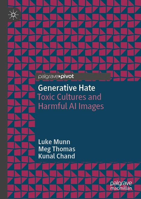 "Generative Hate: Toxic Cultures and Harmful AI Images" von Luke Munn, Meg Thomas, Kunal Chand auf geometrischem Muster.