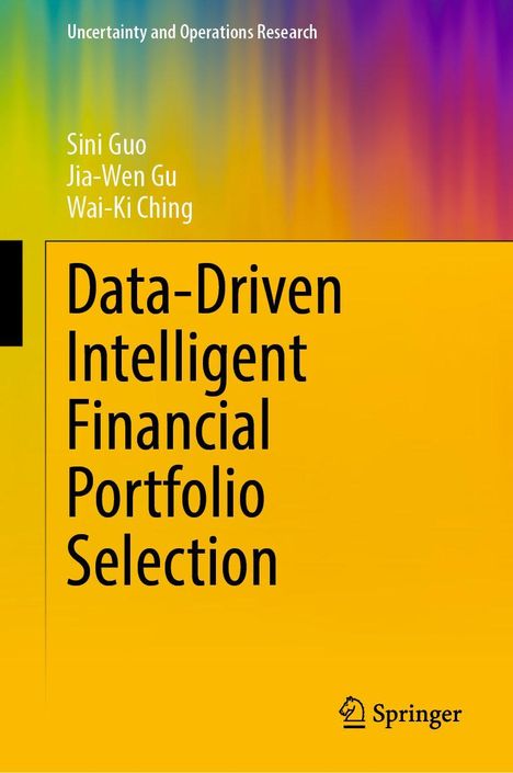Titel: "Data-Driven Intelligent Financial Portfolio Selection." Autoren: Sini Guo, Jia-Wen Gu, Wai-Ki Ching. Verlag: Springer. Buntes Cover.
