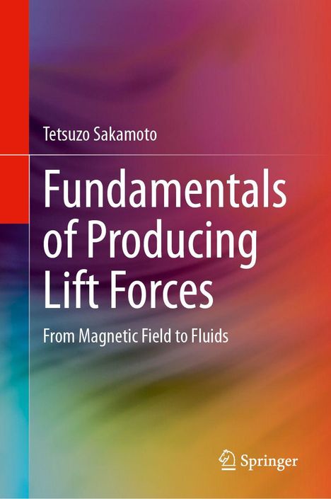"Fundamentals of Producing Lift Forces: From Magnetic Field to Fluids" von Tetsuzo Sakamoto. Springer-Logo unten.