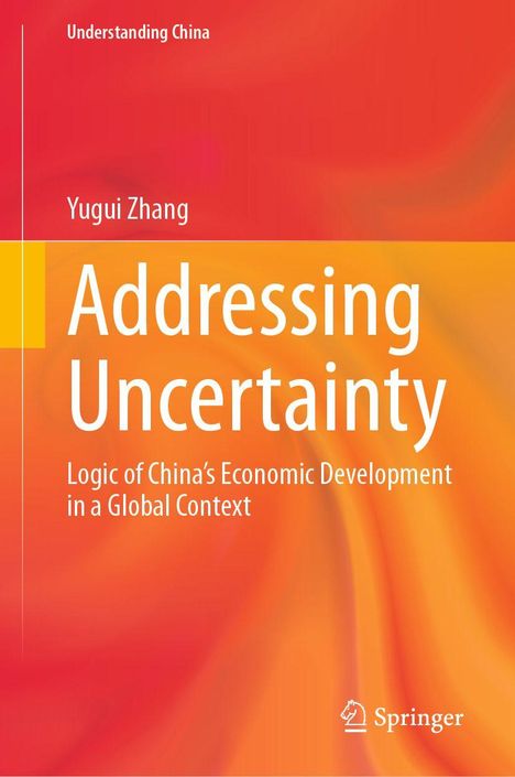 "Addressing Uncertainty: Logic of China’s Economic Development in a Global Context" von Yugui Zhang, roter Hintergrund.