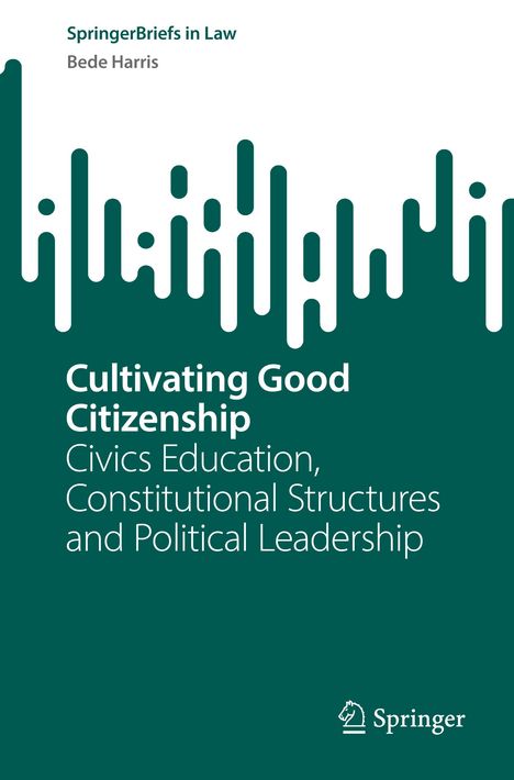 Text: "SpringerBriefs in Law Bede Harris. Cultivating Good Citizenship: Civics Education, Constitutional Structures and Political Leadership". Unten rechts ein Springer-Logo. Oben abstrakte Grafik aus grünen vertikalen Balken.