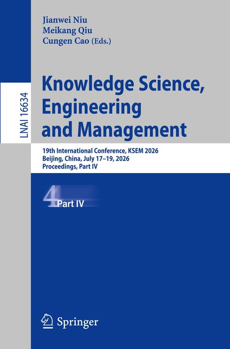 LNAI 16634, Knowledge Science, Engineering and Management, KSEM 2026, Beijing, China, July 17-19, 2026, Proceedings, Part IV.