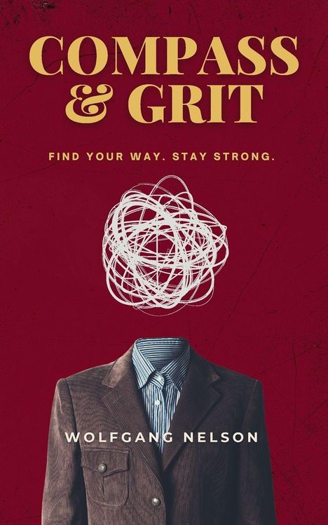 „Compass & Grit. Find your way. Stay strong. Wolfgang Nelson.“ Eine Zeichnung: Ein Anzug, darüber ein Gekritzel.