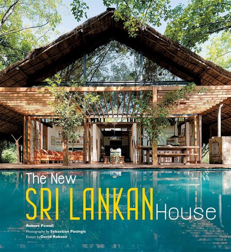"The New Sri Lankan House" von Robert Powell, Fotos von Sebastian Posingis, Essays von David Robson. Modernes Haus am Pool.
