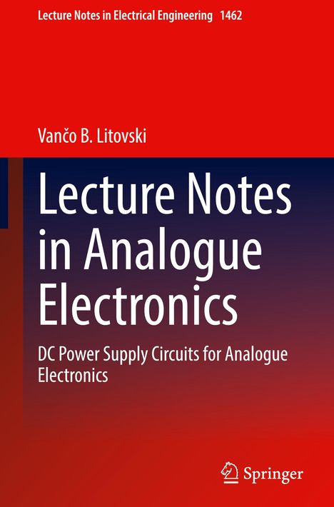 "Lecture Notes in Electrical Engineering 1462", "Vančo B. Litovski", "Lecture Notes in Analogue Electronics", "DC Power Supply Circuits for Analogue Electronics", Springer-Logo unten rechts.