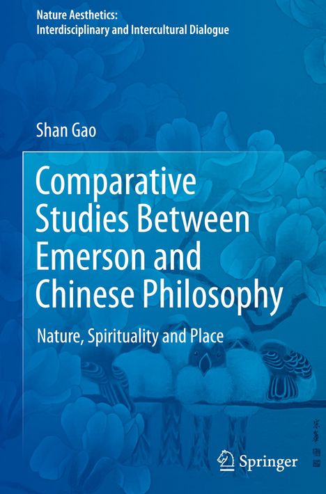 Text: "Nature Aesthetics: Interdisciplinary and Intercultural Dialogue", "Shan Gao", "Comparative Studies Between Emerson and Chinese Philosophy", "Nature, Spirituality and Place", "Springer". 

Hintergrund: Vögel auf Ästen in blauen Tönen als Illustration.