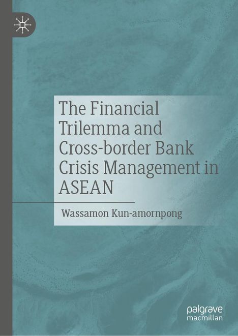 Wassamon Kun-amornpong: The Financial Trilemma and Cross-border Bank Crisis Management in ASEAN, Buch