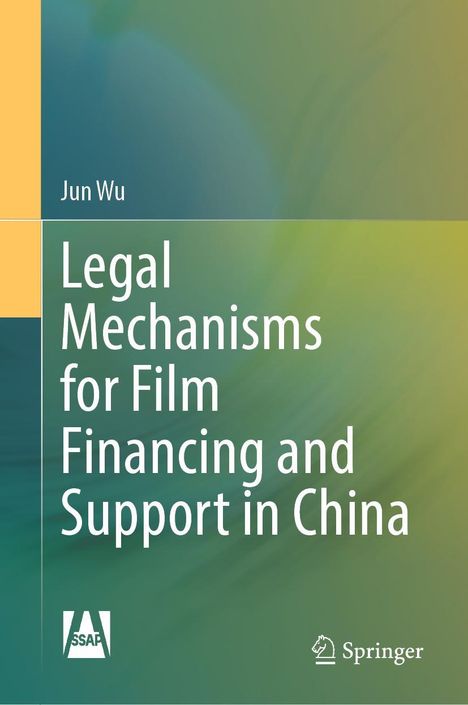 Jun Wu: Legal Mechanisms for Film Financing and Support in China, Buch