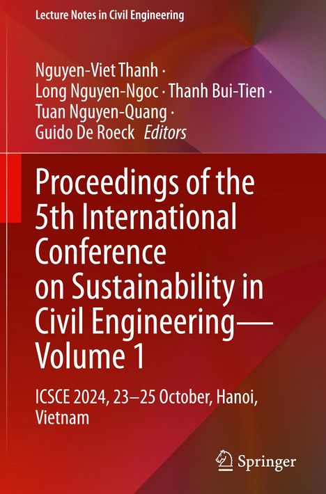 "Proceedings of the 5th International Conference on Sustainability in Civil Engineering—Volume 1. ICSCE 2024, Hanoi." Rotes Design.
