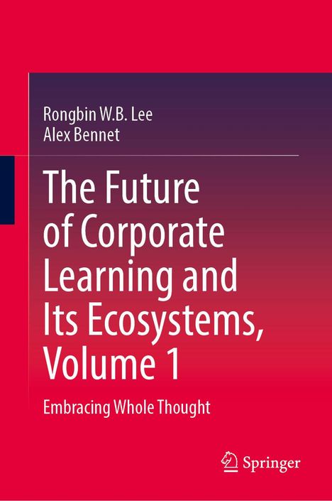 Rongbin W. B. Lee: The Future of Corporate Learning and Its Ecosystems, Volume 1, Buch