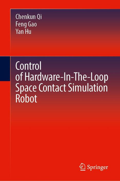 Chenkun Qi: Control of Hardware-In-The-Loop Space Contact Simulation Robot, Buch