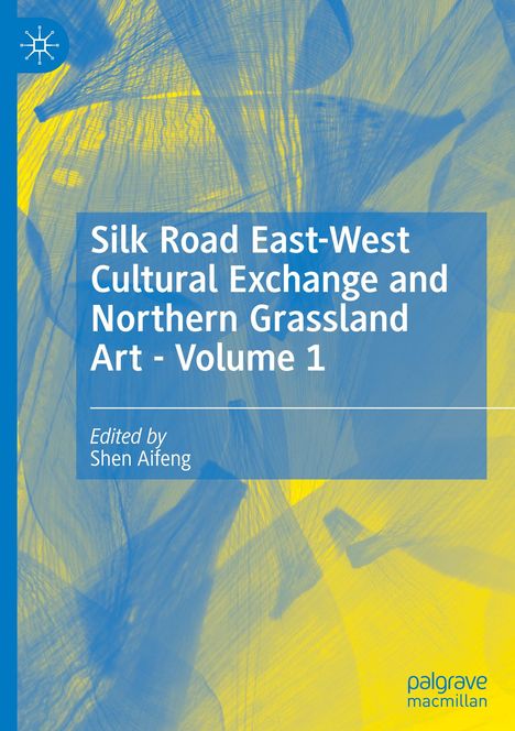 "Silk Road East-West Cultural Exchange and Northern Grassland Art - Volume 1" von Shen Aifeng. Blau-gelbe abstrakte Formen.