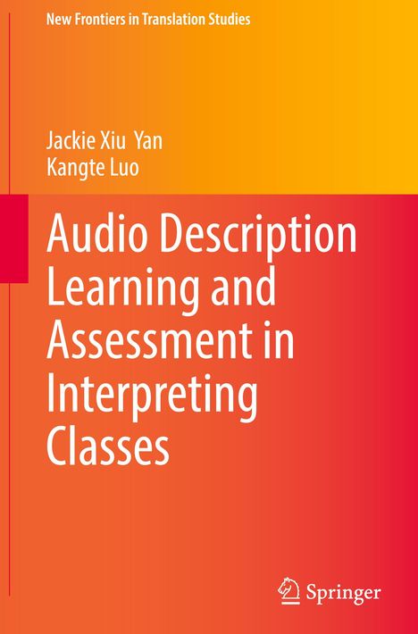 Oben: "New Frontiers in Translation Studies", Autoren: Jackie Xiu Yan, Kangte Luo. Titel: "Audio Description Learning and Assessment in Interpreting Classes". Unteres Logo: Springer. Hintergrund: Orange bis Rot.