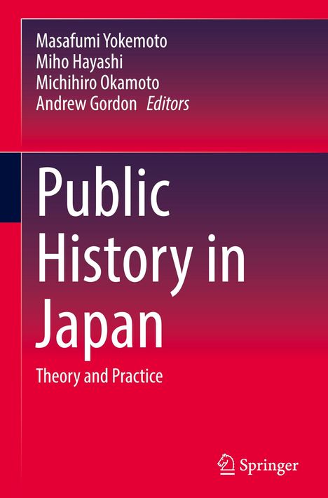 „Public History in Japan: Theory and Practice“. Autoren: Masafumi Yokemoto, Miho Hayashi, Michihiro Okamoto, Andrew Gordon. Springer-Logo.