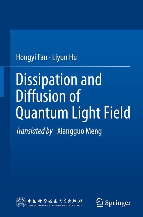 „Dissipation and Diffusion of Quantum Light Field“ von Hongyi Fan, Liyun Hu; übersetzt von Xiangguo Meng. Springer-Logo.
