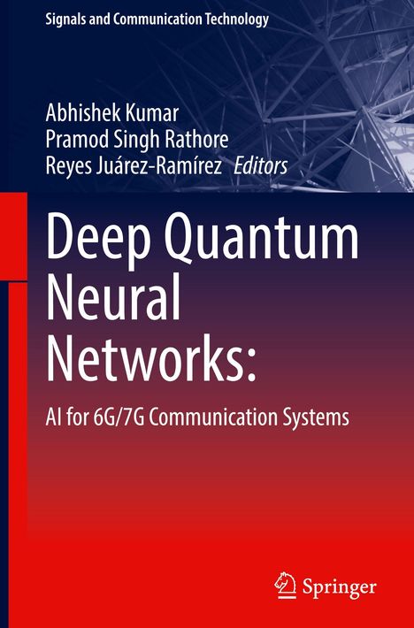 Buchtitel: "Deep Quantum Neural Networks: AI for 6G/7G Communication Systems". Autoren: Abhishek Kumar, Pramod Singh Rathore, Reyes Juárez-Ramírez. Oben geometrisches Netzwerkmotiv, unten roter Hintergrund mit Springer-Logo.