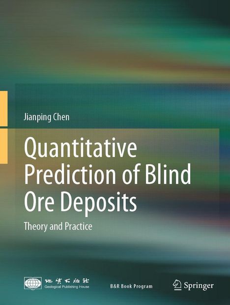 Text: "Jianping Chen, Quantitative Prediction of Blind Ore Deposits, Theory and Practice." Verschwommene, farbige Hintergründe.