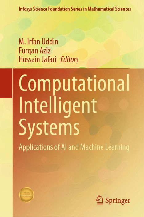 „Computational Intelligent Systems: Applications of AI and Machine Learning“ von M. Irfan Uddin, Furqan Aziz, Hossain Jafari.