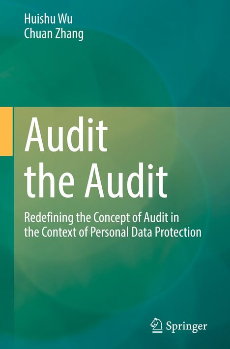 Titel: "Audit the Audit". Untertitel: "Redefining the Concept of Audit in the Context of Personal Data Protection". Autoren: Huishu Wu und Chuan Zhang. Unten rechts ist ein Springer-Logo. Hintergrund in Grüntönen.
