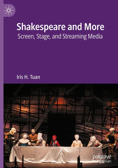 "Shakespeare and More: Screen, Stage, and Streaming Media." Autor: Iris H. Tuan. Bühne mit Figuren an einem Tisch.