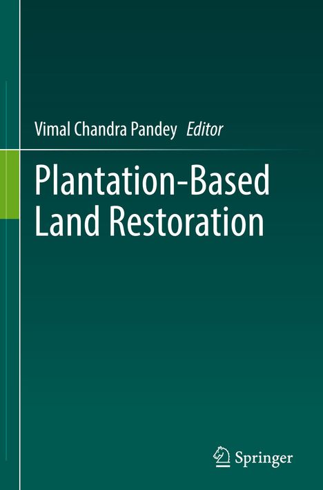Grüner Buchumschlag mit Titel: "Plantation-Based Land Restoration" von Vimal Chandra Pandey, Editor. Springer-Logo unten.