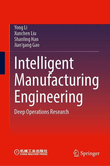 Titel: "Intelligent Manufacturing Engineering: Deep Operations Research"; Autoren: Yong Li, Xunchen Liu, Shanling Han, Jian’gang Gao.