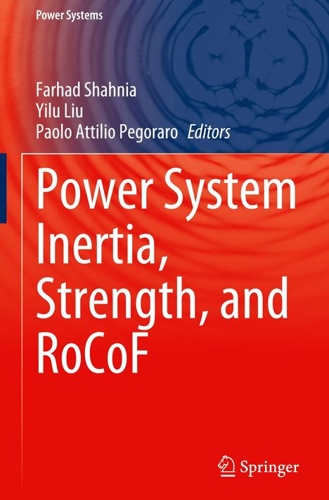 Titel: Power System Inertia, Strength, and RoCoF. Autoren: Farhad Shahnia, Yilu Liu, Paolo Attilio Pegoraro.