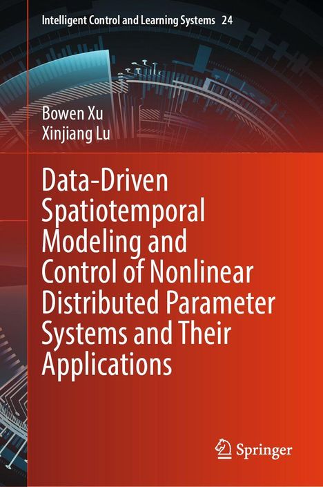 Titel: "Data-Driven Spatiotemporal Modeling and Control of Nonlinear Distributed Parameter Systems and Their Applications." Autoren: Bowen Xu, Xinjiang Lu. Hintergrund: Technische, abstrakte Grafik mit roten und blauen Farbtönen. Springer-Logo unten rechts.