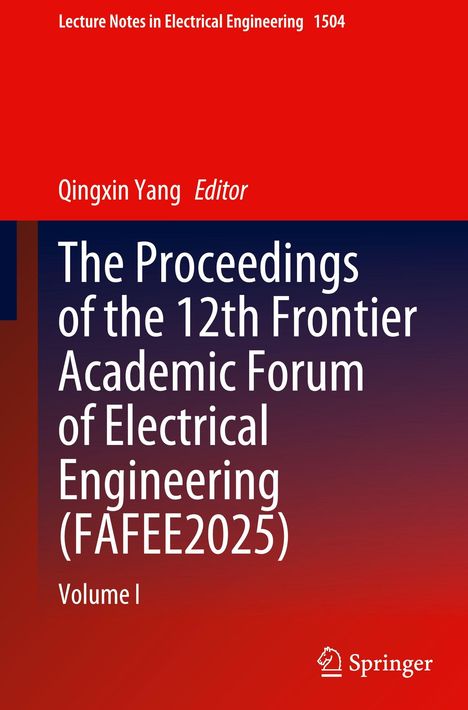 "Lecture Notes in Electrical Engineering 1504", "Qingxin Yang Editor", "The Proceedings of the 12th Frontier Academic Forum of Electrical Engineering (FAFEE2025) Volume I". Oben roter Bereich, unten Farbverlauf. Logo unten rechts.