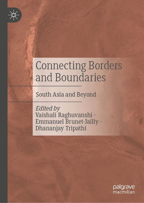 "Connecting Borders and Boundaries: South Asia and Beyond. Editiert von Vaishali Raghuvanshi, Emmanuel Brunet-Jailly, Dhananjay Tripathi." Hintergrund abstrakt in Erdtönen, Logo links oben.